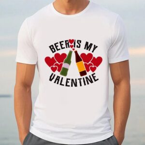 Valentine T Shirt Happy ValentineC3A2 s Day Beer Is My Valentine Funny 2023 T Shirt Valentine Day Shirt 3 l3arye.jpg