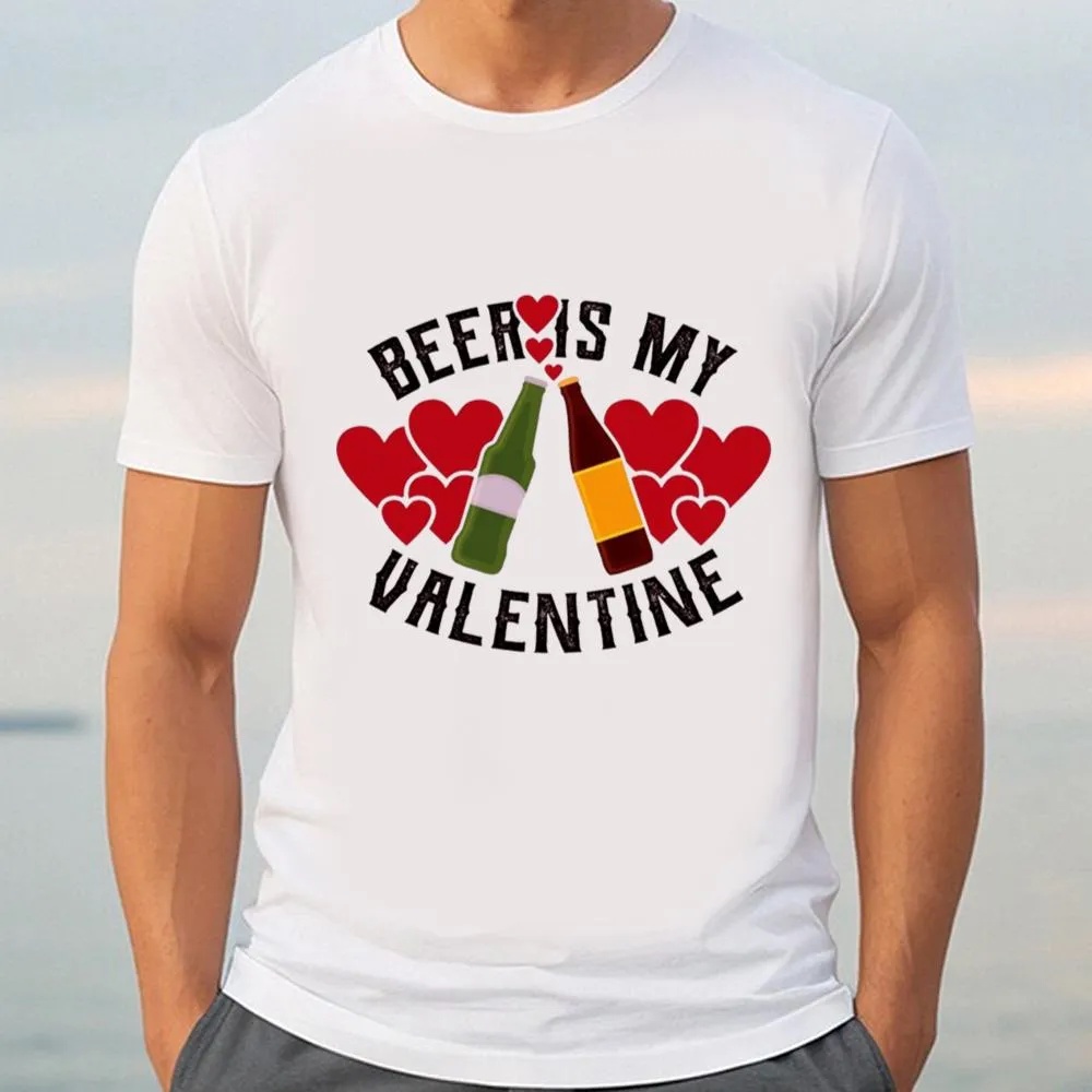Valentine T-Shirt, Happy Valentineâ€™s Day Beer Is My Valentine Funny 2023 T-Shirt, Valentine Day Shirt