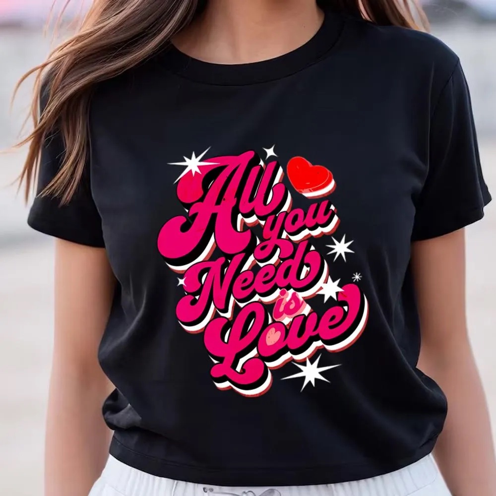 Valentine T-Shirt, Happy Valentine Day All You Need Is Love Valentine T-Shirt, Valentine Day Shirt