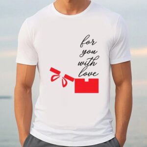 Valentine T Shirt Happy Valentine Day For You Witl Love T Shirt Valentine Day Shirt 3 knjvsb.jpg