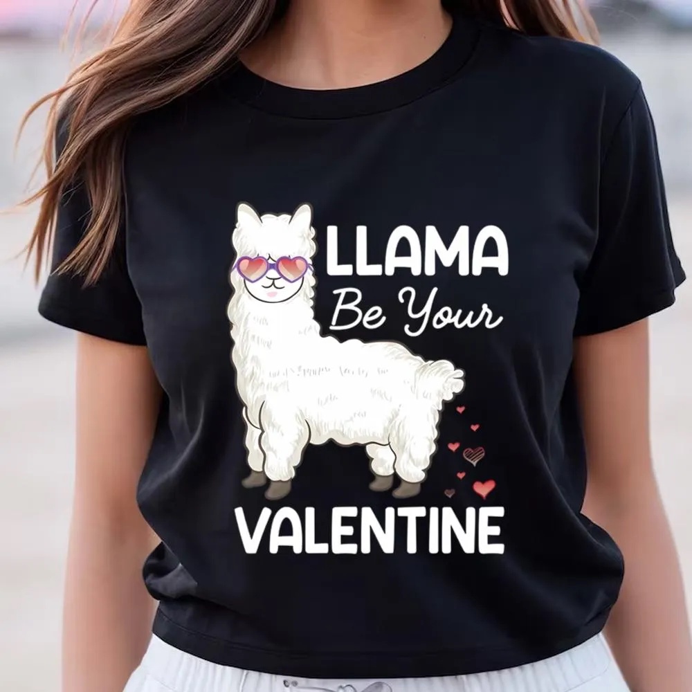 Valentine T-Shirt, Happy Valentine Day Llama Be Your Valentine T-Shirt, Valentine Day Shirt