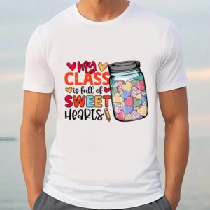 Valentine T Shirt Happy Valentine Day My Class Is Full Of Sweethearts T Shirt Valentine Day Shirt 3 axbg0p.jpg