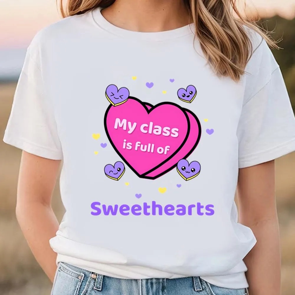 Valentine T-Shirt, Happy Valentine Day My Class Is Full Of Sweethearts Valentine T-Shirt, Valentine Day Shirt