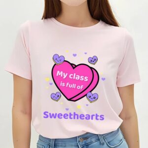 Valentine T Shirt Happy Valentine Day My Class Is Full Of Sweethearts Valentine T Shirt Valentine Day Shirt 2 xizkkg.jpg