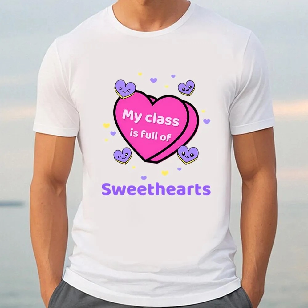 Valentine T-Shirt, Happy Valentine Day My Class Is Full Of Sweethearts Valentine T-Shirt, Valentine Day Shirt
