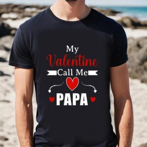 Valentine T Shirt Happy Valentine Day My Valentine Call Me Papa T Shirt Valentine Day Shirt 2 x4h1jk.jpg