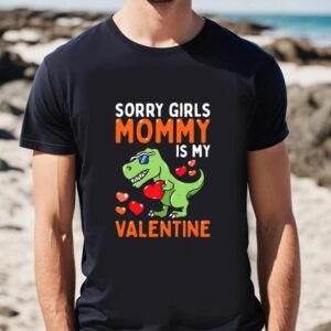Valentine T Shirt Happy Valentine Day Sorry Girls Mommy Is My Valentine T Shirt Valentine Day Shirt 2 kig0zu.jpg