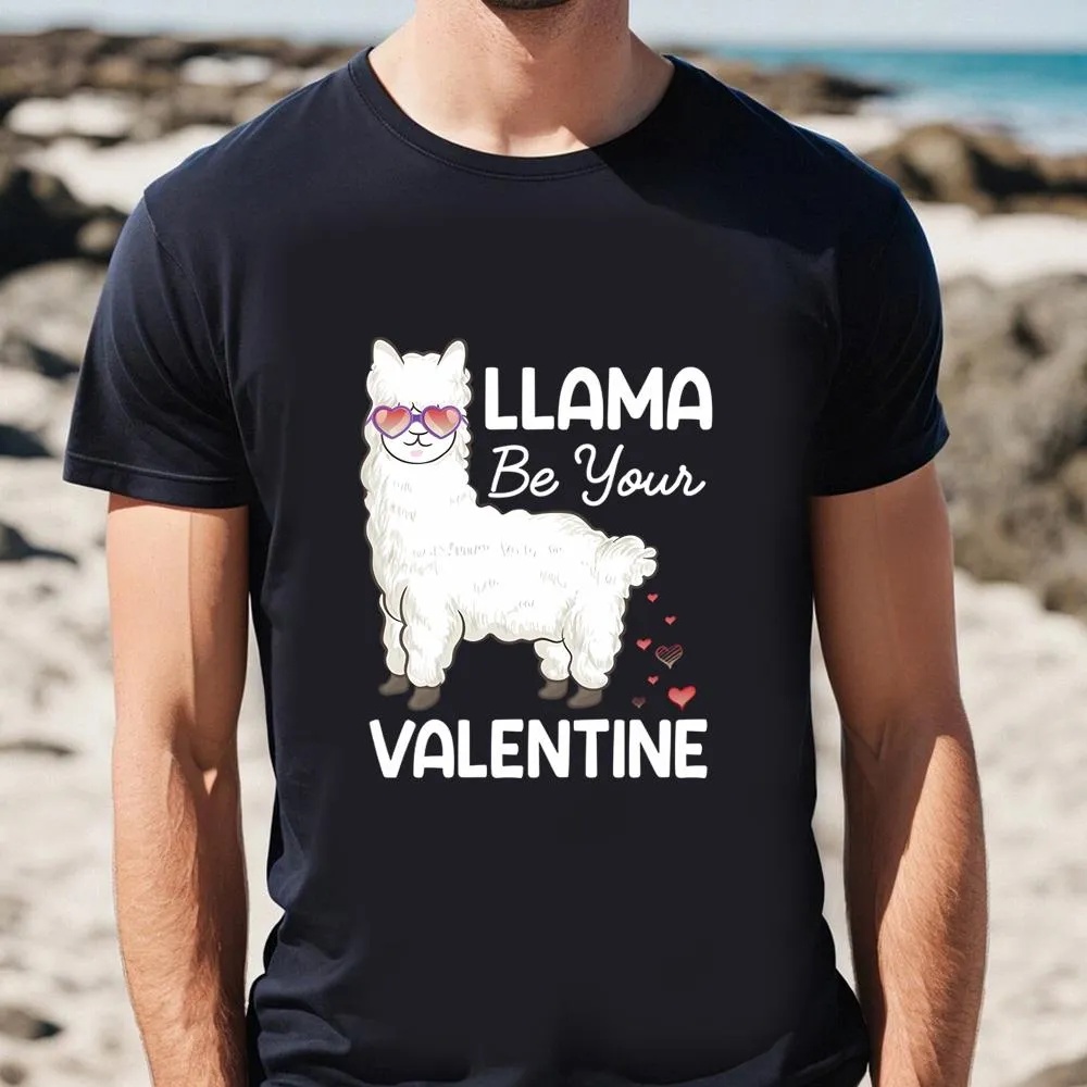 Valentine T-Shirt, Happy Valentine’s Day Llama Be Your Valentine T-Shirt, Valentine Day Shirt