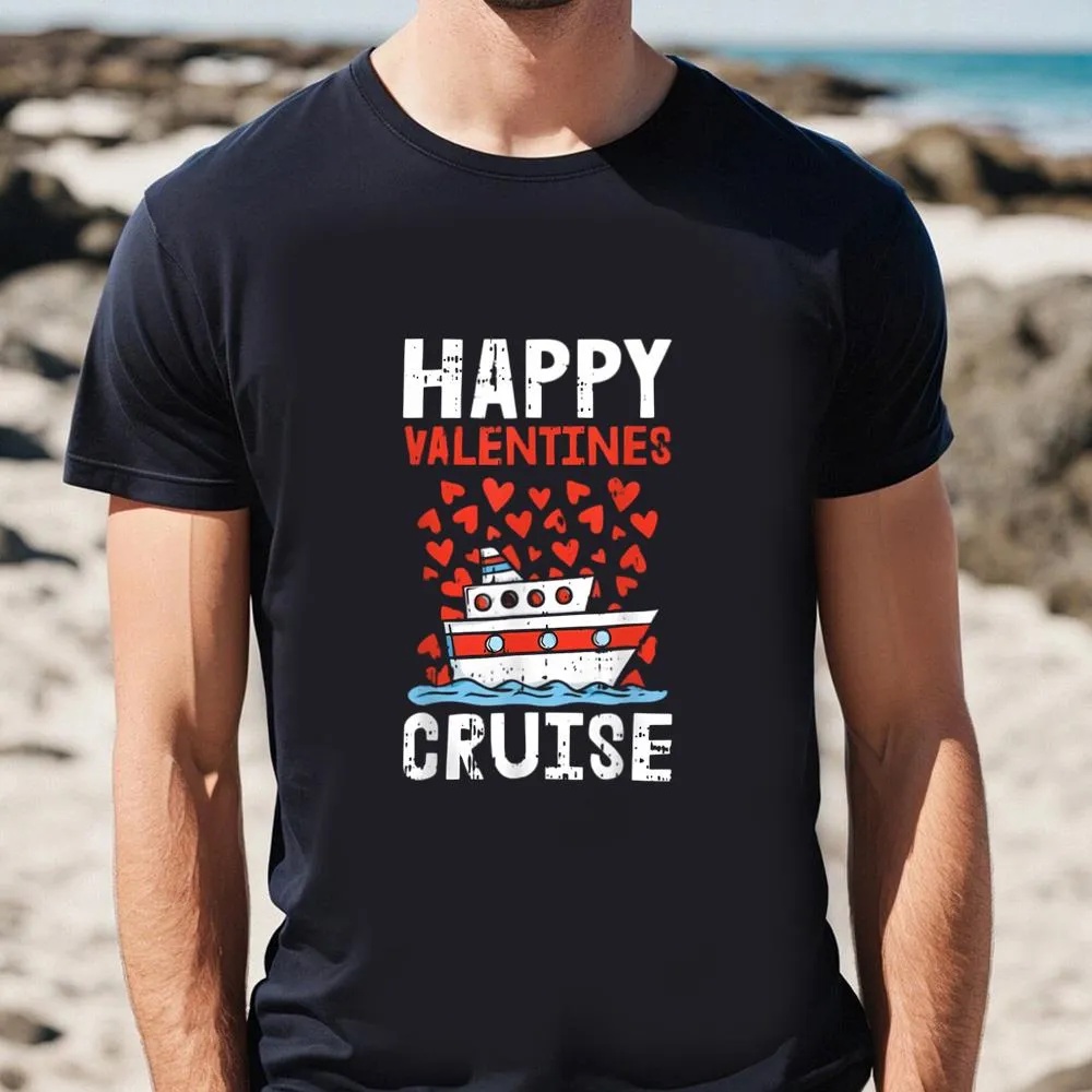 Valentine T-Shirt, Happy Valentines Cruise Hearts Cool Cruising Vacation Love Shirt, Valentine Day Shirt