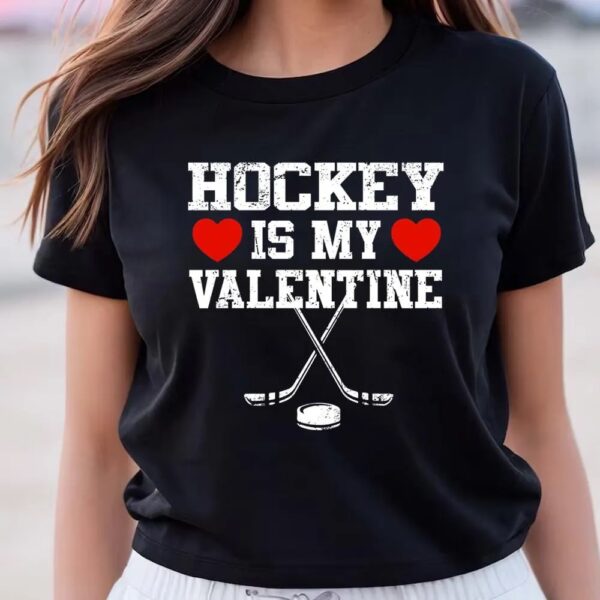 Valentine T-Shirt, Hockey Is My Valentine Shirt, Valentine Day Shirt