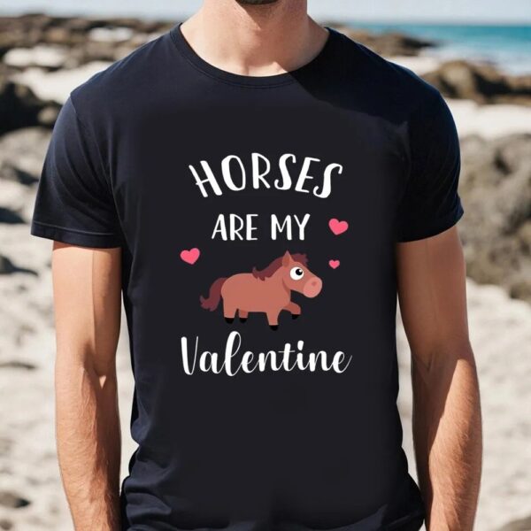 Valentine T-Shirt, Horses Are My Valentine Shirt Horseback Riding Shirt, Valentine Day Shirt