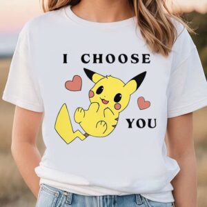 Valentine T Shirt I Choose You Pikachu Valentines Day Merch Pikachu Valentine Shirt Valentine Day Shirt 2 ukyqpq.jpg