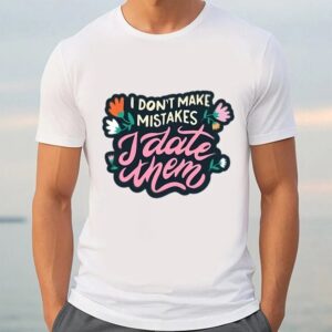 Valentine T Shirt I Don t Make Mistakes I Date Them Shirt Valentine Day Shirt 3 qwpeh9.jpg