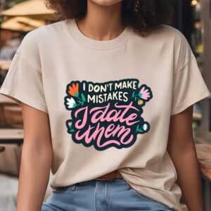 Valentine T Shirt I Don t Make Mistakes I Date Them Shirt Valentine Day Shirt 4 movxth.jpg