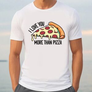 Valentine T Shirt I Love You More Than Pizza Design For Valentine Day T Shirt Valentine Day Shirt 3 ua4ply.jpg