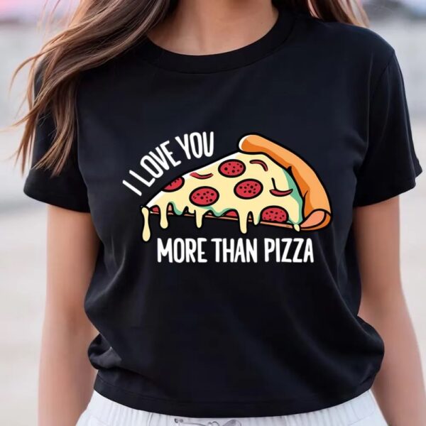 Valentine T-Shirt, I Love You More Than Pizza Gift For Valentine Day T-Shirt, Valentine Day Shirt