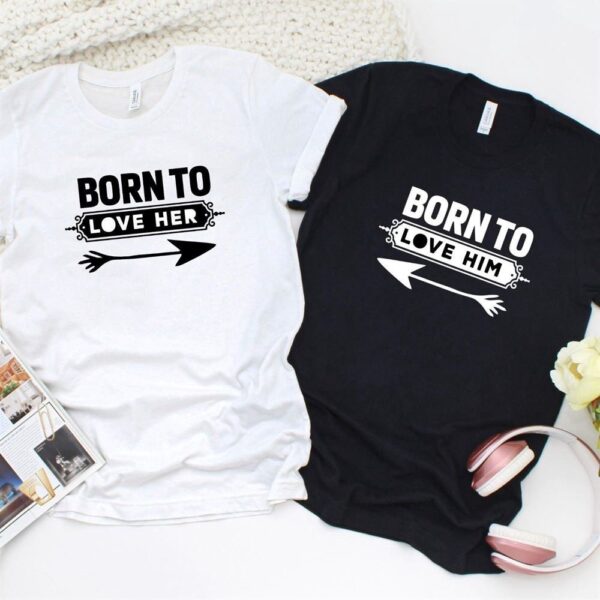 Valentine T-Shirt, Matching Outfits Set, Couples Born To Love Himher Matching Outfits Set For Picture Perfect Memories