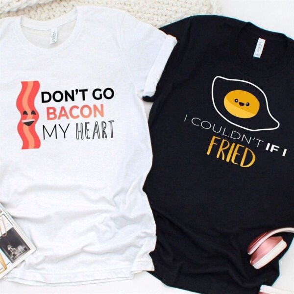 Valentine T-Shirt, Matching Outfits Set, Couples Dont Go Bacon My Hearti If I Fried Matching Set For Couples