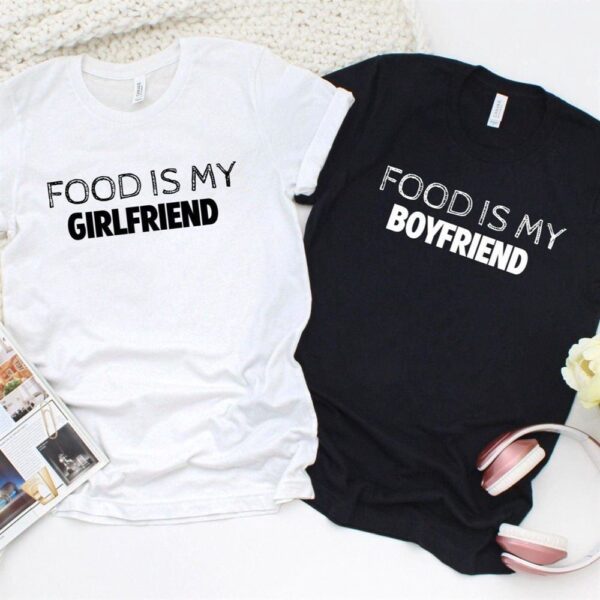 Valentine T-Shirt, Matching Outfits Set, Food Is My Boyfriendgirlfriend Outfits Trendy Gifts For Couples