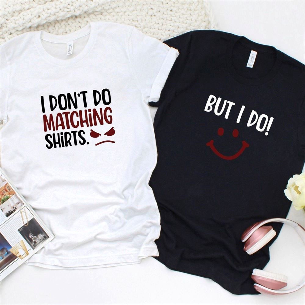 Valentine T-Shirt, Matching Outfits Set, I Dont Do Matching Outfits, But I Do Funny Matching Sets