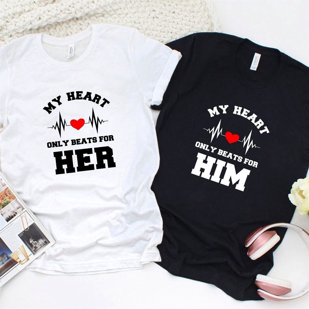 Valentine T-Shirt, Matching Outfits Set, My Heart Only Beats For Himher Outfits For Couples, Ideal Gift For Lovers Day