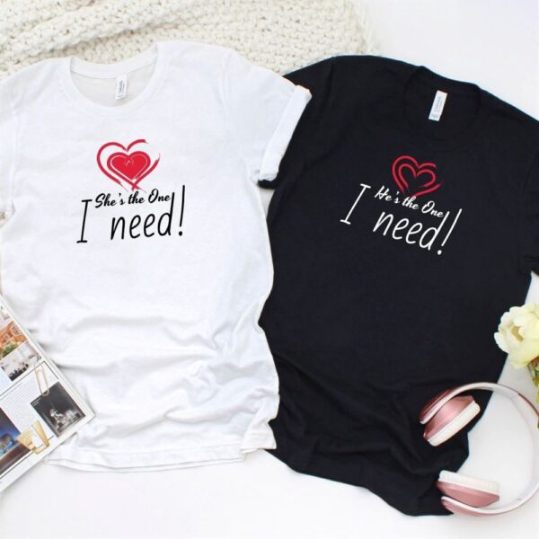 Valentine T-Shirt, Matching Outfits Set, Sheshes The One I Need Charming Matching Set For Couples His And Hers Gifts