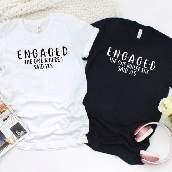 Valentine T-Shirt, Matching Outfits Set, The One Where She & I Said Yes Engagement Matching Set, Wedding Gift Outfit, Honeymoon Duo Wear