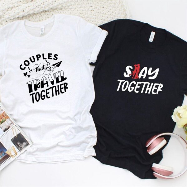 Valentine T-Shirt, Matching Outfits Set, Travel Together & Stay Together Adorable Couples Matching Set Outfits