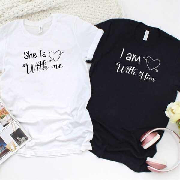 Valentine T-Shirt, Matching Outfits Set, Valentines Day Matching Outfits Set She Is With Me & I Am With Him, Gift For Lovebirds