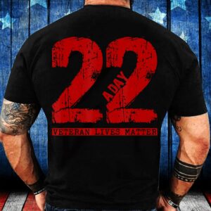 Veteran T Shirt, 22 A Day Veteran Shirt – 22 A Day Veteran Suicide Apparel T-Shirt, Veterans Day Shirts