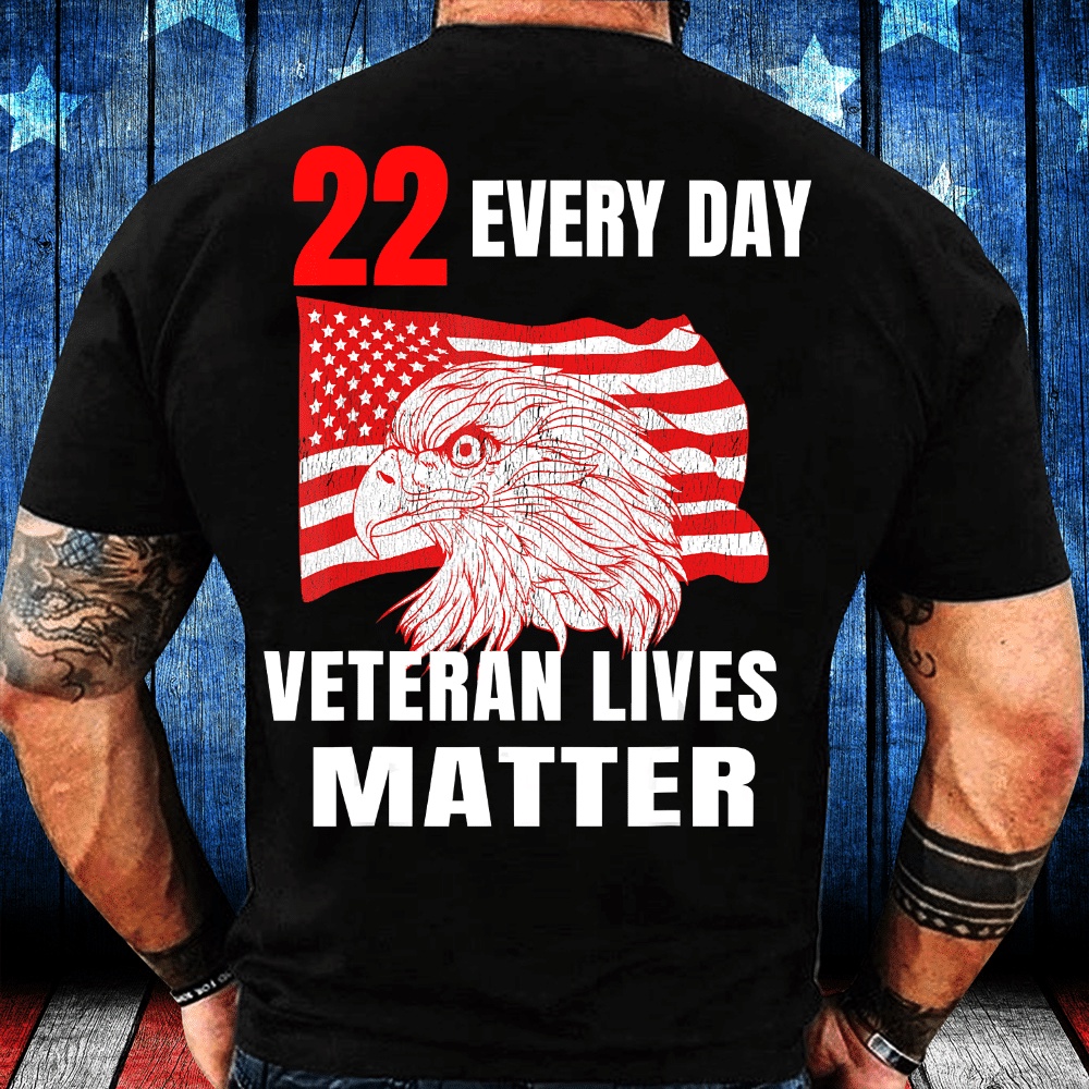 Veteran T Shirt, 22 Every Day Veteran Lives Matter Veteran Suicide Awareness T-Shirt 22 Veterans A Day Shirts, Veterans Day Shirts