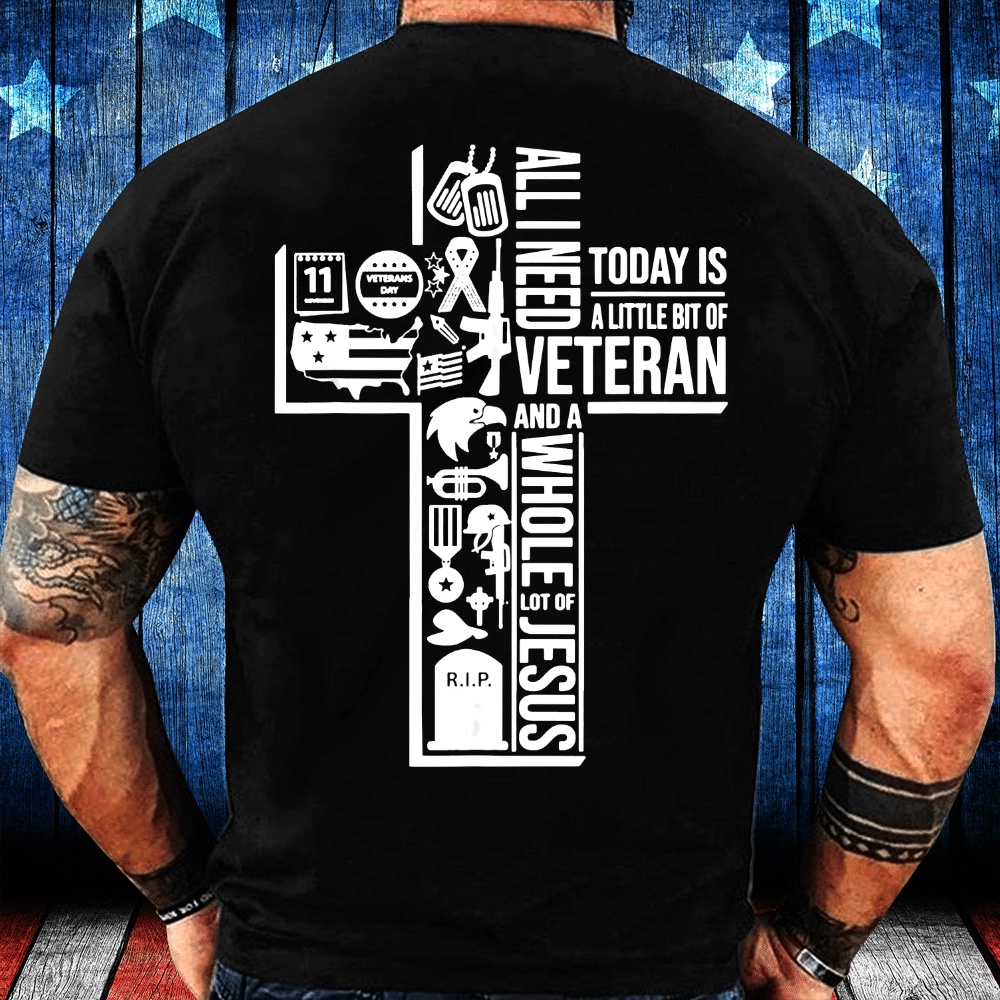 Veteran T Shirt, All I Need Today Is Veteran And Jesus T-Shirt, Veterans Day Shirts