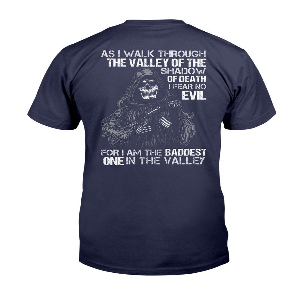 Veteran T Shirt, As I Walk Through The Valley Of The Shadow Of Death I Fear No Evil For I Am The Baddest T-Shirt, Veterans Day Shirts