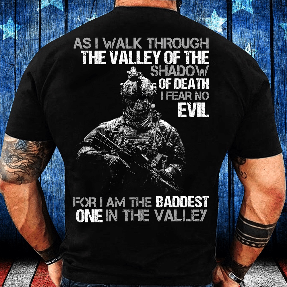 Veteran T Shirt, As I Walk Through The Valley Of The Shadow Of Death I Fear No Evil T-Shirt, Veterans Day Shirts