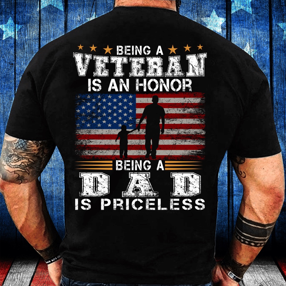 Veteran T Shirt, Being A Veteran Is An Honor Being A Dad Is Priceless T-Shirt, Veterans Day Shirts