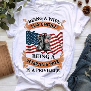 Veteran T Shirt, Being A Wife Is…