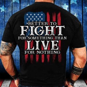 Veteran T Shirt, Better To Fight For…