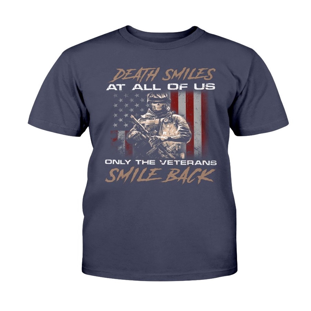 Veteran T Shirt, Death Smiles At All Of Us Only The Veterans T-Shirt (Front), Veterans Day Shirts