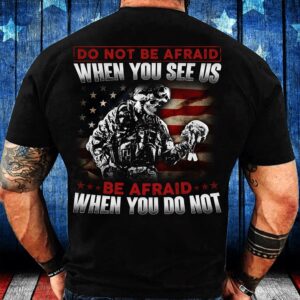 Veteran T Shirt, Do Not Be Afraid…