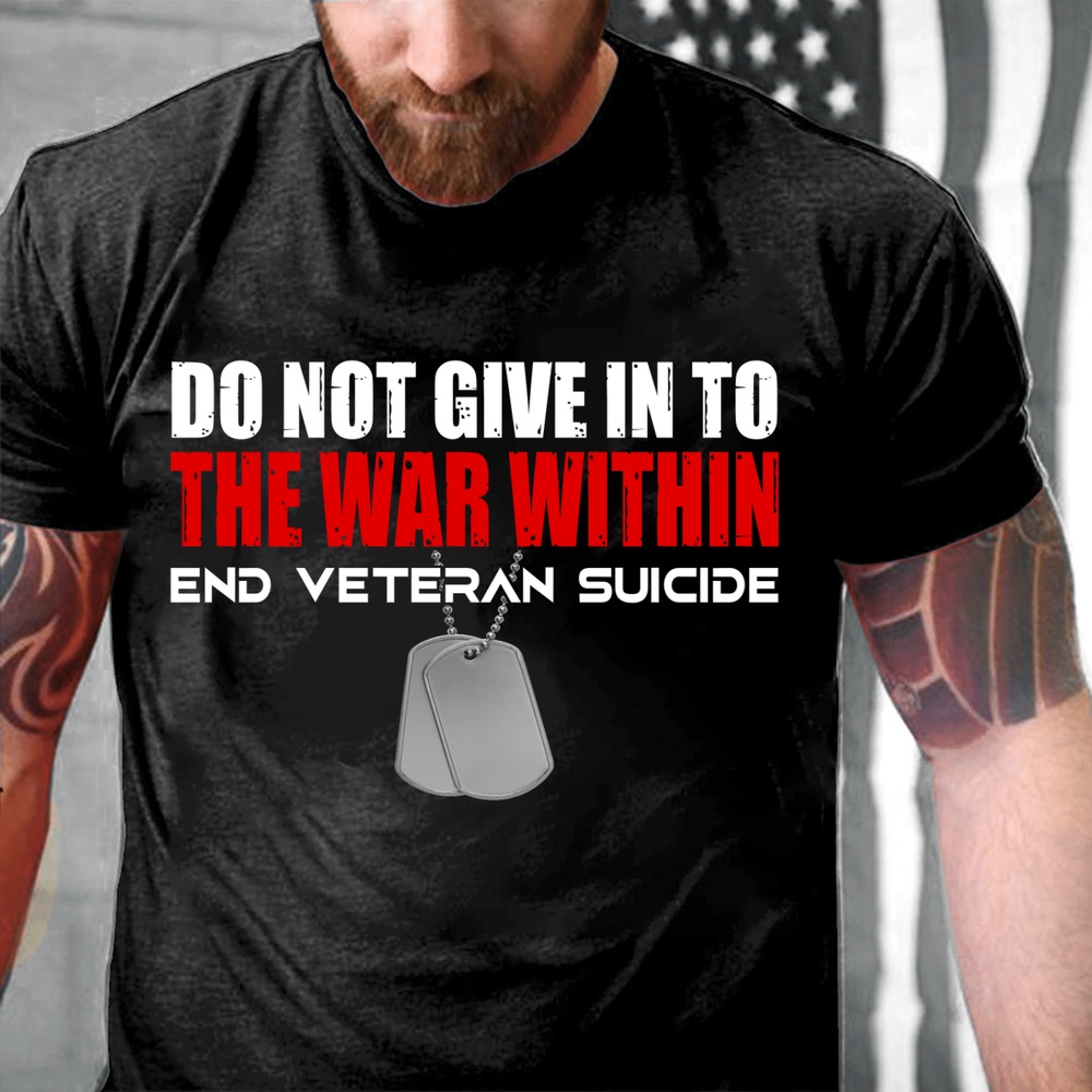 Veteran T Shirt, Do Not Give In To The Within End Veteran Suicide T-Shirt, Veterans Day Shirts