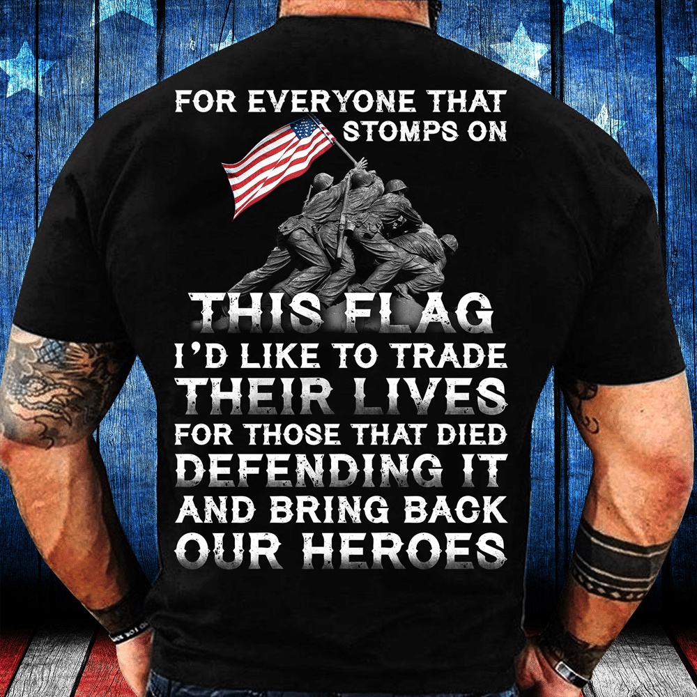 Veteran T Shirt, For Everyone That Stomps On This Flag And Bring Back Our Heroes T-Shirt, Veterans Day Shirts