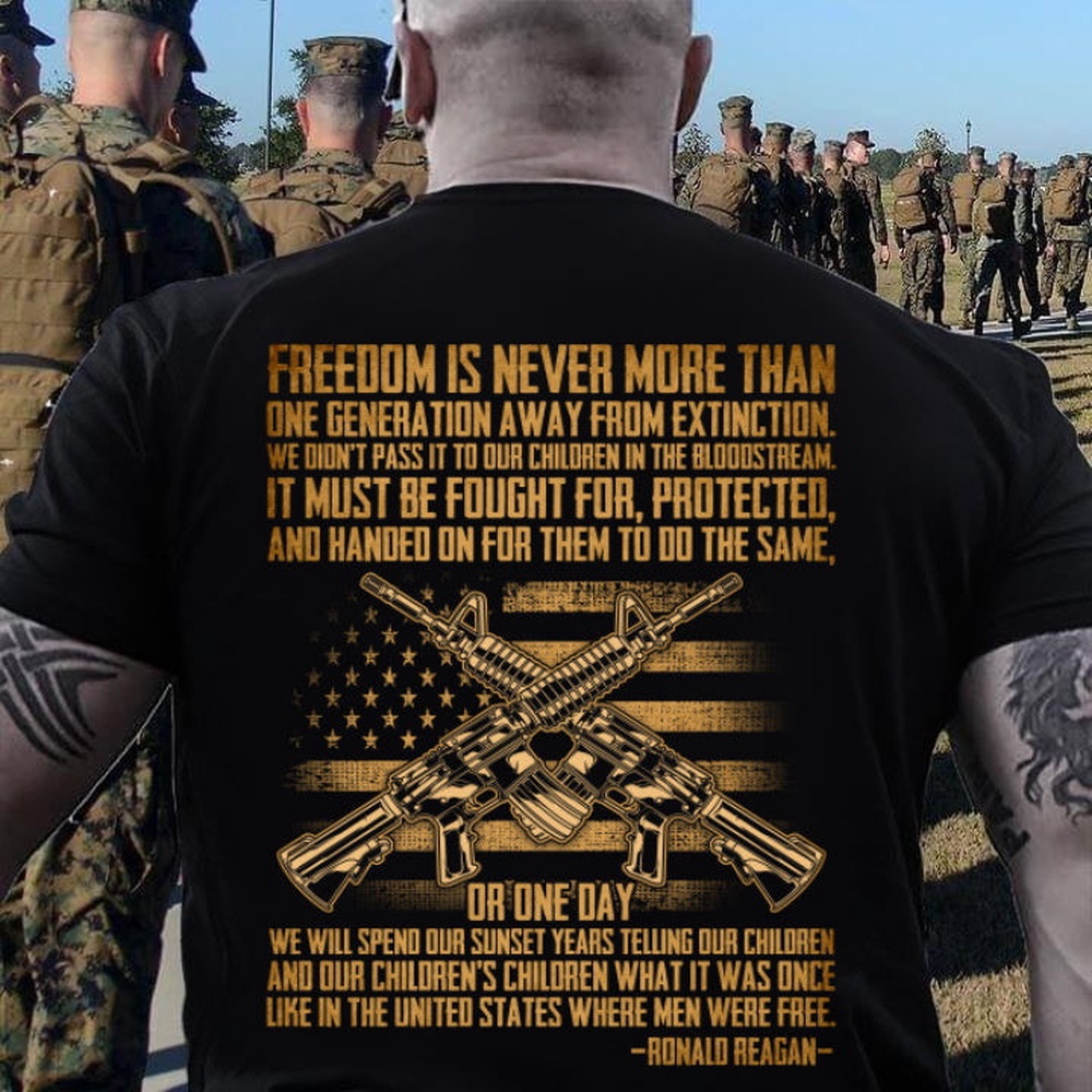 Veteran T Shirt, Freedom Is Never More Than One Generation Away T-Shirt, Veterans Day Shirts