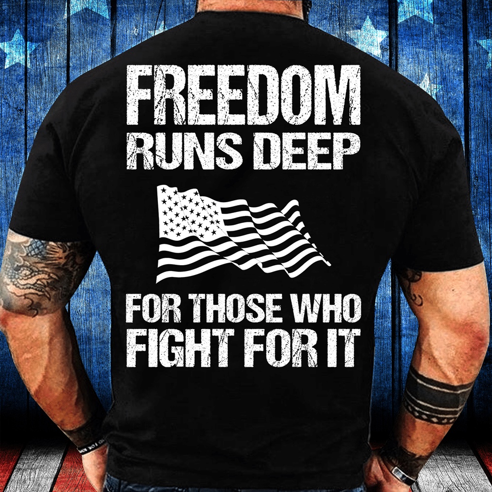 Veteran T Shirt, Freedom Runs Deep For Those Who Fight For It T-Shirt, Veterans Day Shirts