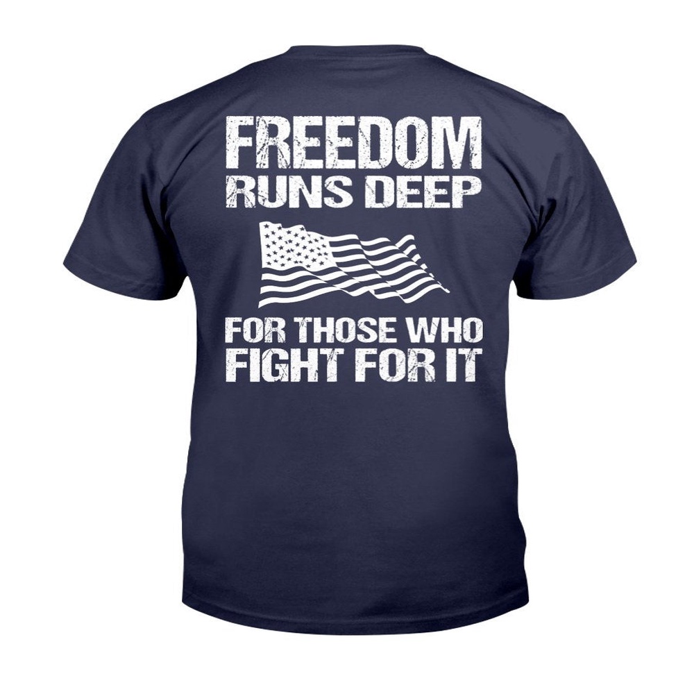 Veteran T Shirt, Freedom Runs Deep For Those Who Fight For It T-Shirt, Veterans Day Shirts
