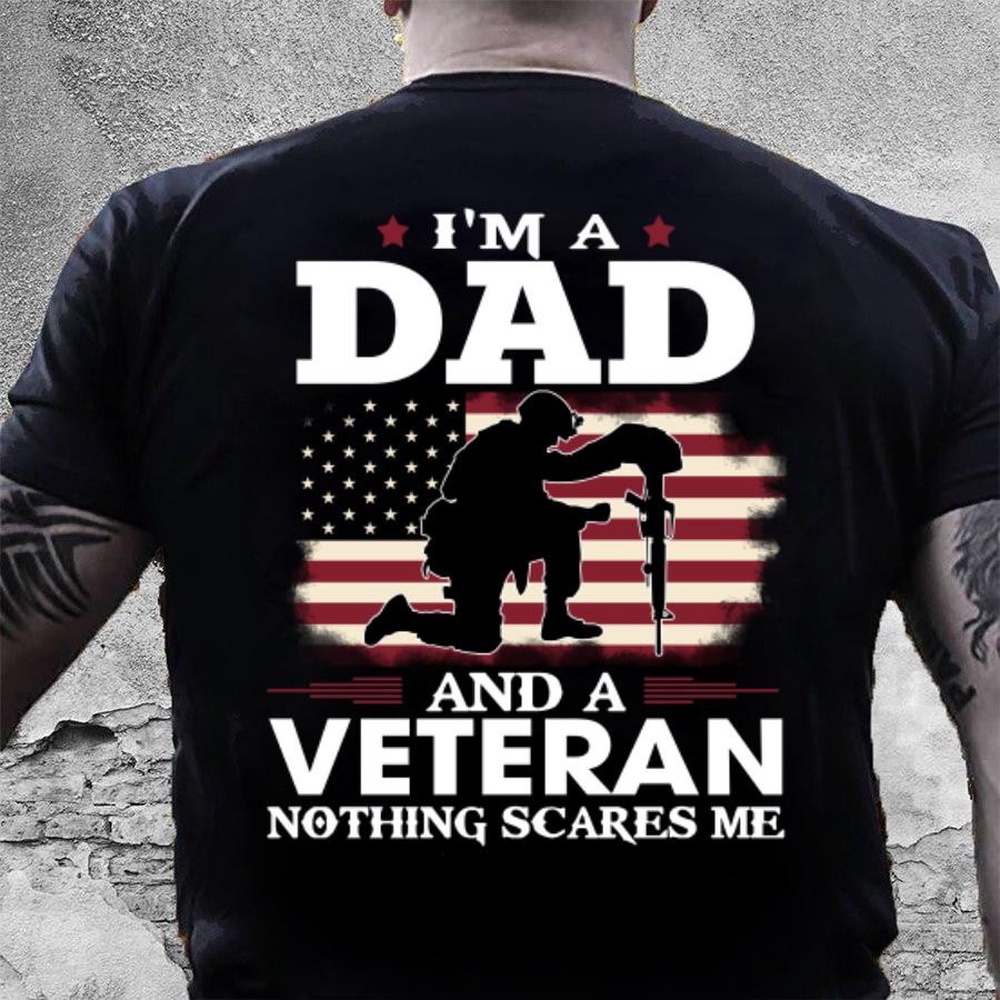 Veteran T Shirt, Gift For Dad I’m A Dad And A Veteran Nothing Scares Me T-Shirt, Veterans Day Shirts