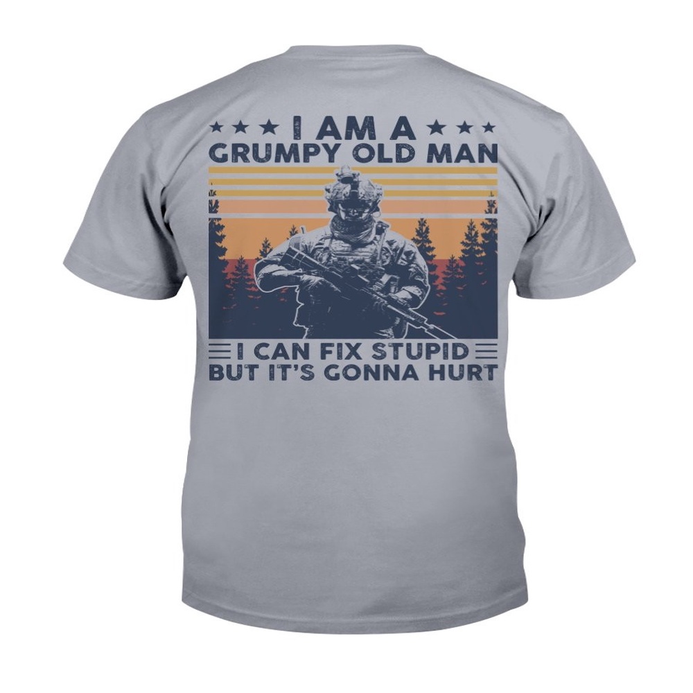 Veteran T Shirt, I Am A Grumpy Old Man I Can Fix Stupid But It’s Gonna Hurt T-Shirt, Veterans Day Shirts