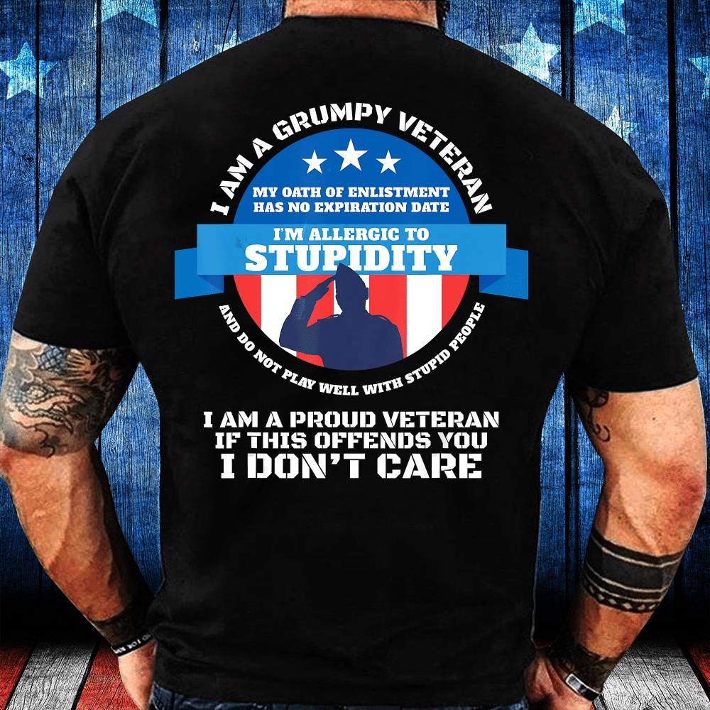 Veteran T Shirt, I Am A Grumpy Veteran I Am Proud Veteran If This Offends You I Don’t Care T-Shirt, Veterans Day Shirts