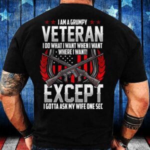 Veteran T Shirt, I Am A Grumpy…