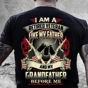 Veteran T Shirt, I Am A Retired…