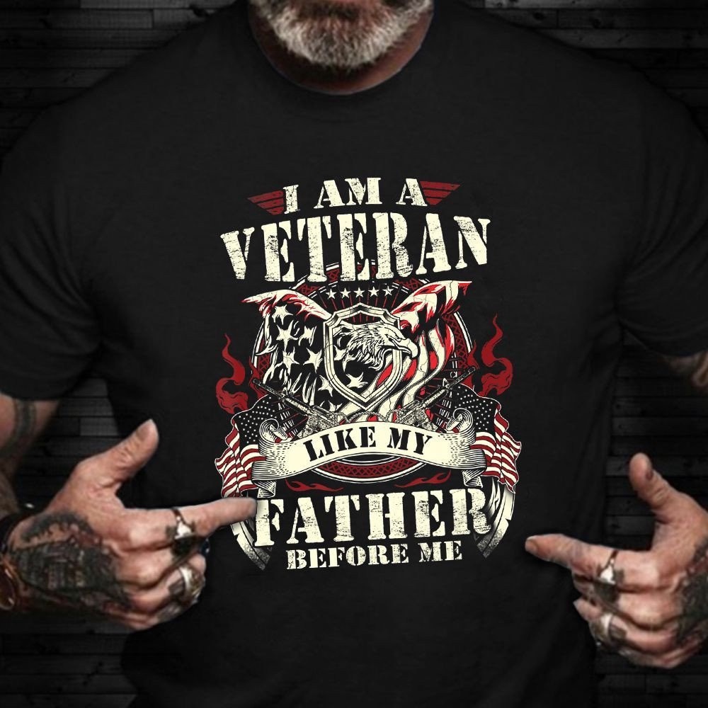 Veteran T Shirt, I Am A Veteran Like My Father Before Me T-Shirt Veterans Day Shirt Gift For Army Man Ideas 2024, Veterans Day Shirts